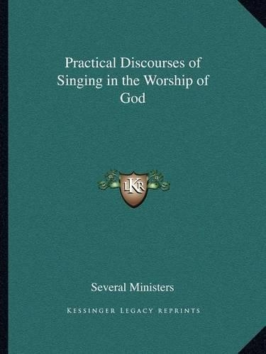 Practical Discourses of Singing in the Worship of God