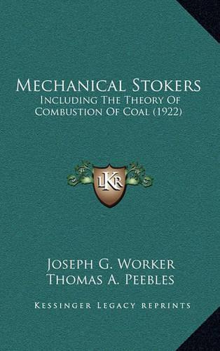 Mechanical Stokers: Including the Theory of Combustion of Coal (1922)