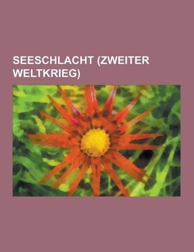 Seeschlacht (Zweiter Weltkrieg): Angriff Auf Pearl Harbor, Atlantikschlacht, Schlacht Um Midway, Schlacht Im Korallenmeer, Schlacht in Der Javasee, Se(German)