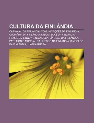 Cultura Da Finlandia: Carnaval Da Finlandia, Comunicacoes Da Finlandia, Culinaria Da Finlandia, Discotecas Da Finlandia(Portuguese)