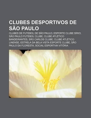 Clubes Desportivos de Sao Paulo: Clubes de Futebol de Sao Paulo, Esporte Clube Sirio, Sao Paulo Futebol Clube, Clube Atletico Bandeirantes(Portuguese)