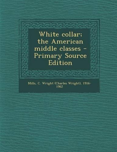 White Collar; The American Middle Classes - Primary Source Edition