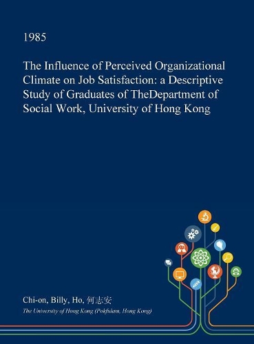 The Influence of Perceived Organizational Climate on Job Satisfaction: A Descriptive Study of Graduates of Thedepartment of Social Work, University of Hong Kong(English)