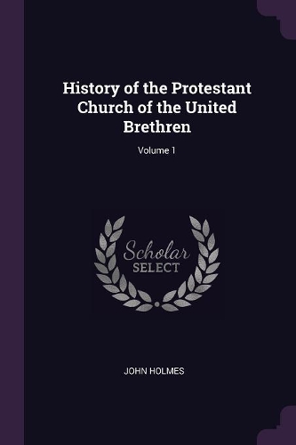History of the Protestant Church of the United Brethren; Volume 1