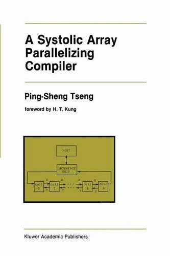 A Systolic Array Parallelizing Compiler: (106 The Springer International Series in Engineering and Computer Science)