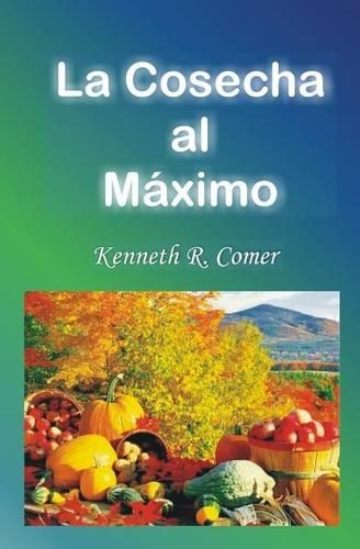 La Cosecha al Maximo: (Spanish)