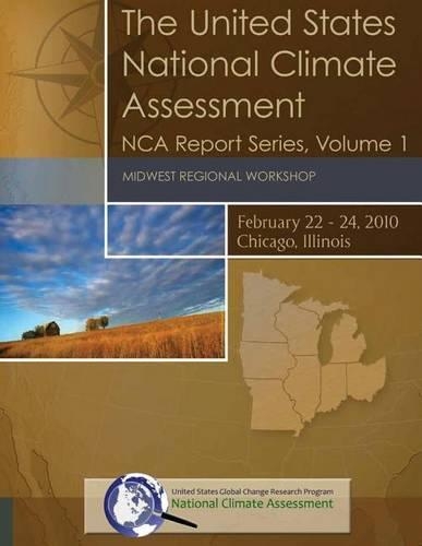United States National Climate Assessment: Midwest Regional Workshop: NCA Report Series, Volume 1(National Climate Assessment Report)