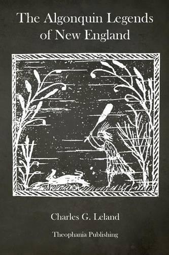 The Algonquin Legends of New England: (English)