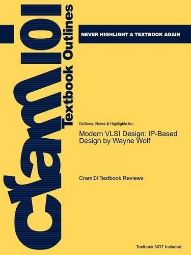 Studyguide for Modern VLSI Design: IP-Based Design by Wolf, Wayne, ISBN 9780137145003