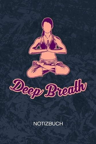 Deep Breath: Yoga Trainerin Notizbuch A5 Kariert - Yogalehrer Heft - Yoga Notizheft 120 Seiten KARO - Atemübungen Notizblock Meditieren Motiv - Yogaliebhaber Ges
