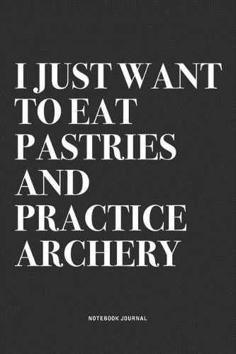 I Just Want To Eat Pastries And Practice Archery