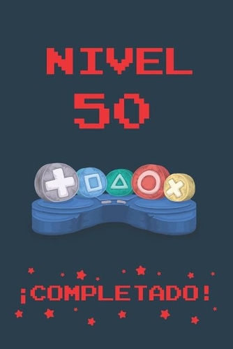 Nivel 50 Completado: Regalo de Cumpleaños Original Y Divertido Para Adultos Gamers - Diario, Cuaderno de Notas, Apuntes O Agenda - 50 Años de Edad