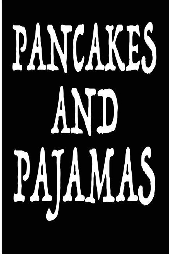 Pancakes and Pajamas: Blank Lined Journal - Pancake Journal, Breakfast Journals
