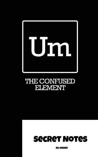 Um - The Confused Element - Secret Notes