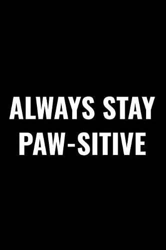 Always Stay Paw-Sitive
