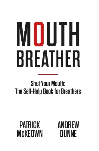 Mouth Breather: Shut Your Mouth: The Self-Help Book for Breathers