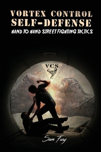Vortex Control Self-Defense: Hand to Hand Street Fighting Tactics(7 Self-Defense)