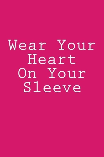 Wear Your Heart On Your Sleeve