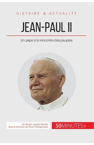 Jean-Paul II: Un pape à la rencontre des peuples
