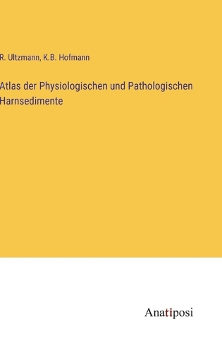 Atlas der Physiologischen und Pathologischen Harnsedimente