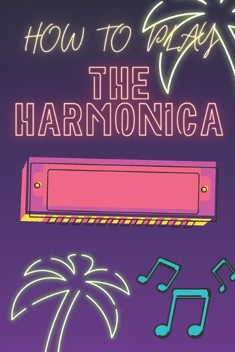 How To Play The Harmonica