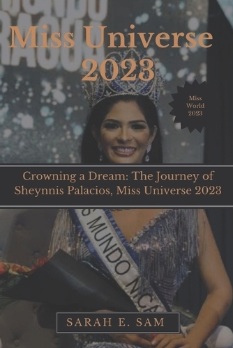 Miss universe 2023: Crowning a Dream: The Journey of Sheynnis Palacios, Miss Universe 2023
