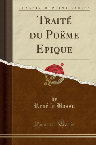 Traité Du Poëme Epique (Classic Reprint)