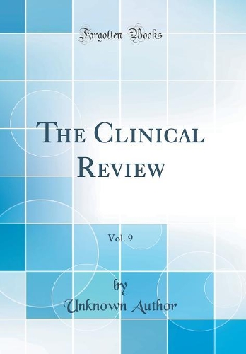 The Clinical Review, Vol. 9 (Classic Reprint)