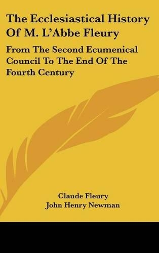The Ecclesiastical History Of M. L'Abbe Fleury