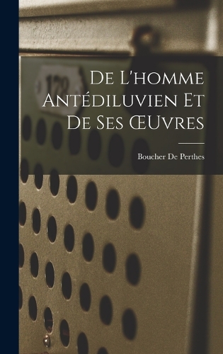 De L'homme Antédiluvien Et De Ses OEuvres