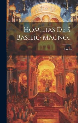 Homilias De S. Basilio Magno...