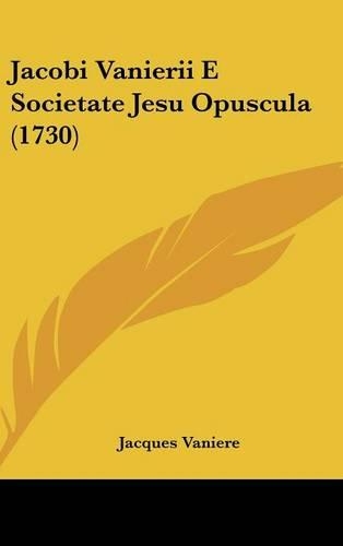 Jacobi Vanierii E Societate Jesu Opuscula (1730)