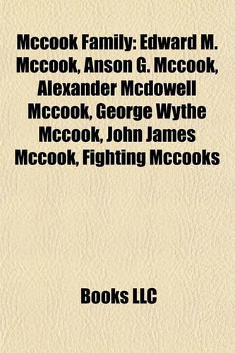 McCook Family: Edward M. McCook, Anson G. McCook, Alexander McDowell McCook, George Wythe McCook, John James McCook, Fighting McCooks(English)