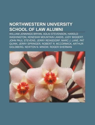 Northwestern University School of Law Alumni: William Jennings Bryan, Adlai Stevenson, Harold Washington, Kenesaw Mountain Landis, Judy Biggert(English)