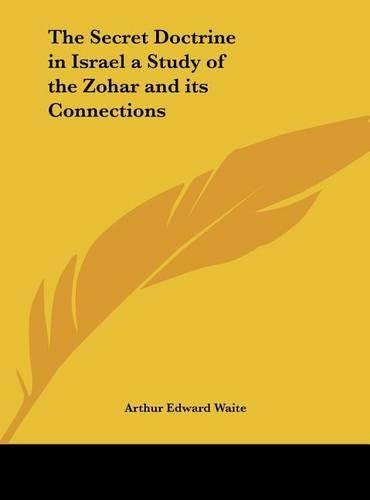The Secret Doctrine in Israel a Study of the Zohar and Its Connections: (English)