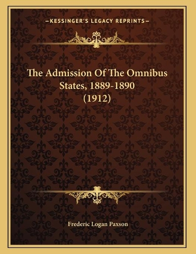 The Admission Of The Omnibus States, 1889-1890 (1912)