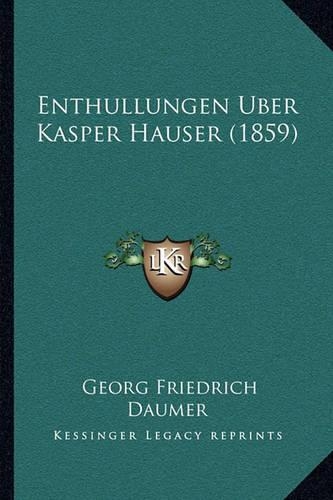 Enthullungen Uber Kasper Hauser (1859): (German)