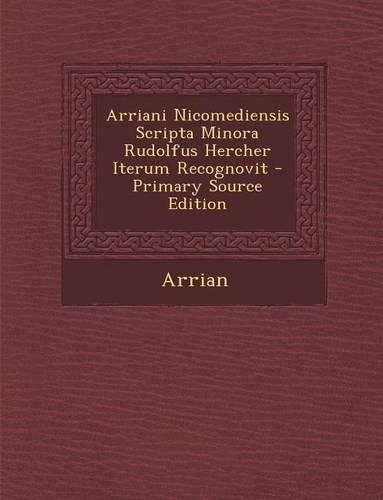 Arriani Nicomediensis Scripta Minora Rudolfus Hercher Iterum Recognovit