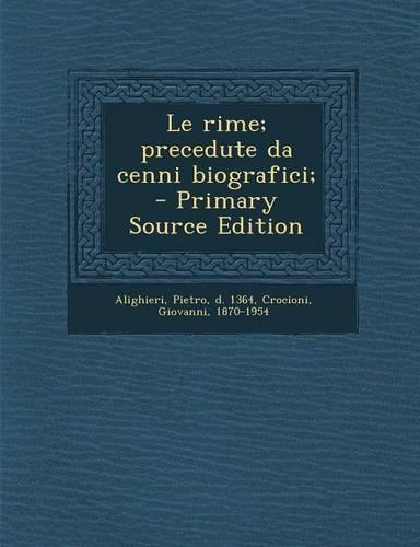 Le Rime; Precedute Da Cenni Biografici;: (Italian)