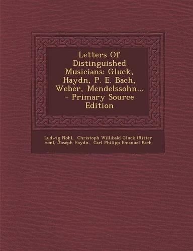 Letters of Distinguished Musicians: Gluck, Haydn, P. E. Bach, Weber, Mendelssohn...: (English)