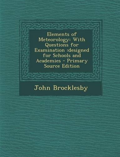 Elements of Meteorology: With Questions for Examination: Designed for Schools and Academies(English)