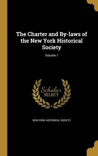 The Charter and By-Laws of the New York Historical Society; Volume 1