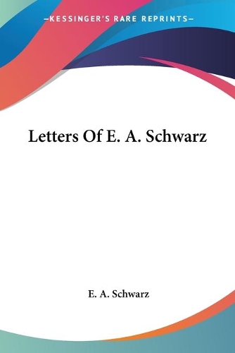 Letters Of E. A. Schwarz