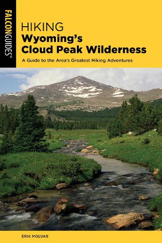 Hiking Wyoming's Cloud Peak Wilderness: A Guide to the Area's Greatest Hiking Adventures(Regional Hiking)