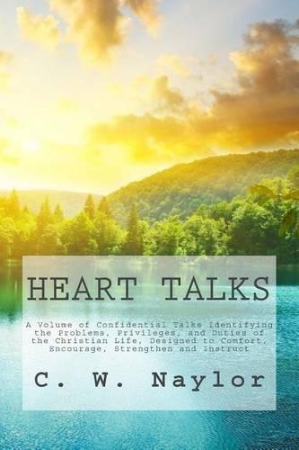 Heart Talks: A Volume of Confidential Talks Identifying the Problems, Privileges, and Duties of the Christian Life, Designed to Comfort, Encourage, Strengthen an(English)
