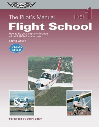 The Pilot's Manual: Flight School: How to Fly Your Airplane Through All the FAR/JAR Maneuvers