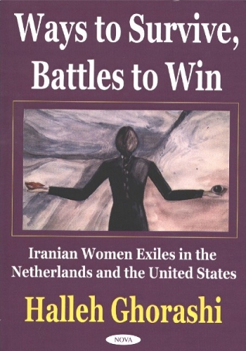 Ways to Survive, Battles to Win: Iranian Women Exiles in the Netherlands & United States