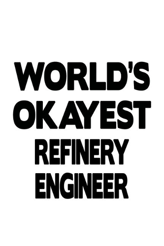 World's Okayest Refinery Engineer