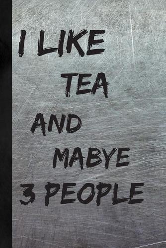 I Like Tea And Maybe 3 People