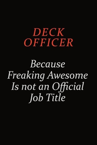 Deck Officer Because Freaking Awesome Is Not An Official job Title